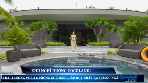 Khu nghỉ dưỡng Cocoland: Khai trương villa 6 phòng ngủ đẳng cấp duy nhất tại Quảng Ngãi